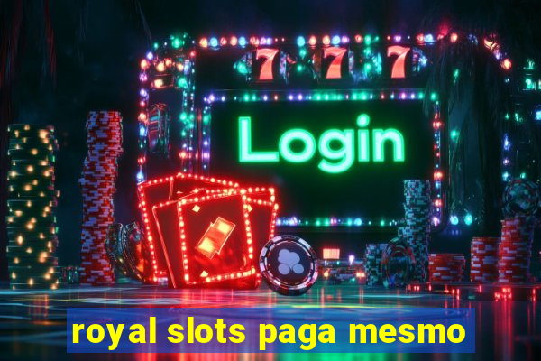 royal slots paga mesmo